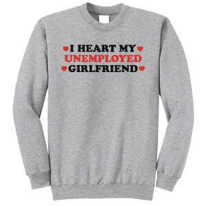 I Heart My Unemployed Girlfriend Tall Sweatshirt