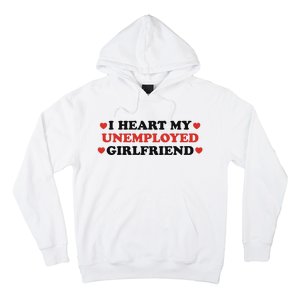 I Heart My Unemployed Girlfriend Hoodie