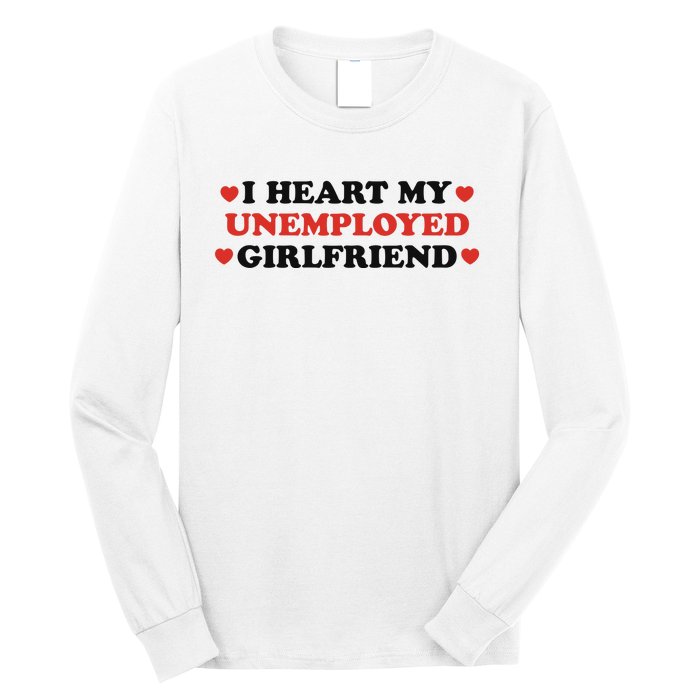 I Heart My Unemployed Girlfriend Long Sleeve Shirt