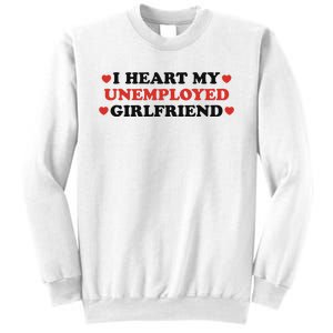 I Heart My Unemployed Girlfriend Sweatshirt