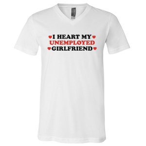 I Heart My Unemployed Girlfriend V-Neck T-Shirt