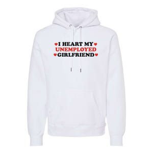 I Heart My Unemployed Girlfriend Premium Hoodie