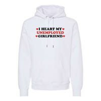 I Heart My Unemployed Girlfriend Premium Hoodie