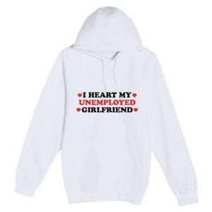 I Heart My Unemployed Girlfriend Premium Pullover Hoodie