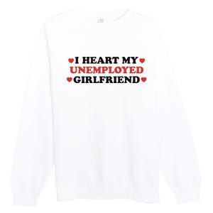 I Heart My Unemployed Girlfriend Premium Crewneck Sweatshirt