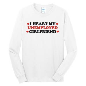 I Heart My Unemployed Girlfriend Tall Long Sleeve T-Shirt