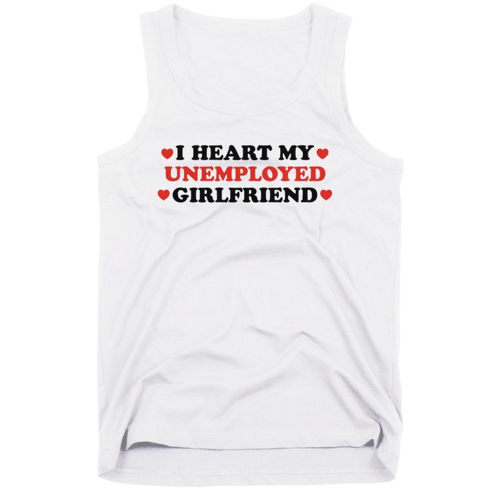 I Heart My Unemployed Girlfriend Tank Top