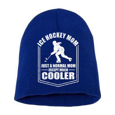 Ice Hockey Mom Just A Normal Mom Except Cooler Mothers Day Cute Gift Short Acrylic Beanie