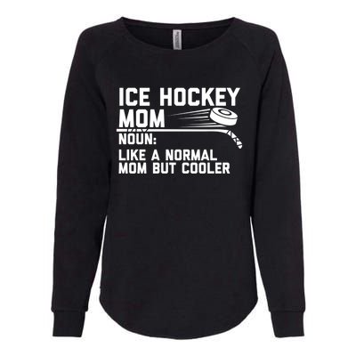 Ice Hockey Mom Like A Normal Mom But Cooler Funny Definition Cute Gift Womens California Wash Sweatshirt