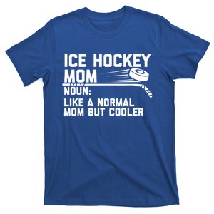 Ice Hockey Mom Like A Normal Mom But Cooler Funny Definition Cute Gift T-Shirt