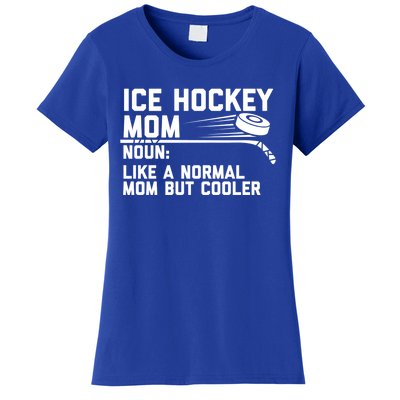 Ice Hockey Mom Like A Normal Mom But Cooler Funny Definition Cute Gift Women's T-Shirt