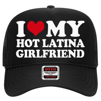 I Heart My Hot Latina Girlfriend High Crown Mesh Back Trucker Hat