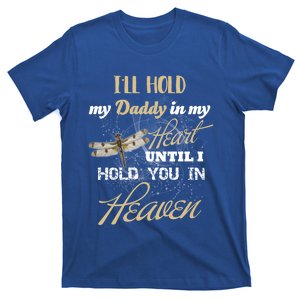 Ill Hold My Daddy In My Heart Until Hold Him In Heaven Meaningful Gift T-Shirt