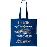 Ill Hold My Daddy In My Heart Until Hold Him In Heaven Meaningful Gift Tote Bag