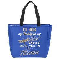 Ill Hold My Daddy In My Heart Until Hold Him In Heaven Meaningful Gift Zip Tote Bag