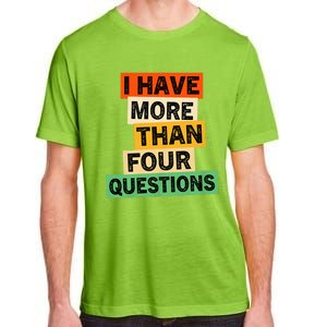 I Have More Than Four Questions Funny Happy Passover Adult ChromaSoft Performance T-Shirt