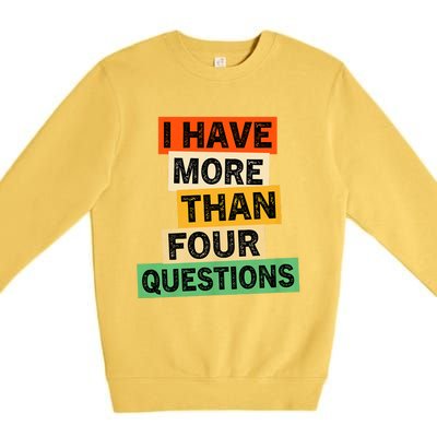 I Have More Than Four Questions Funny Happy Passover Premium Crewneck Sweatshirt