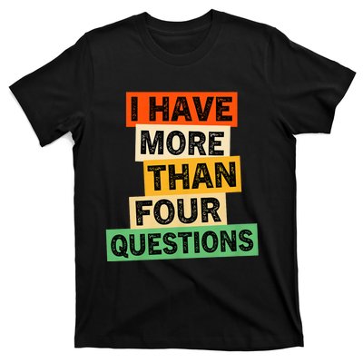 I Have More Than Four Questions Funny Happy Passover T-Shirt