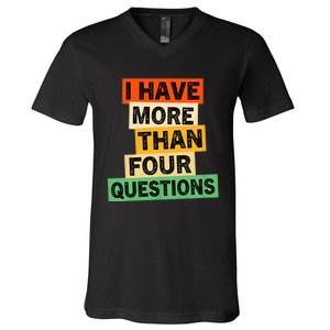 I Have More Than Four Questions Funny Happy Passover V-Neck T-Shirt