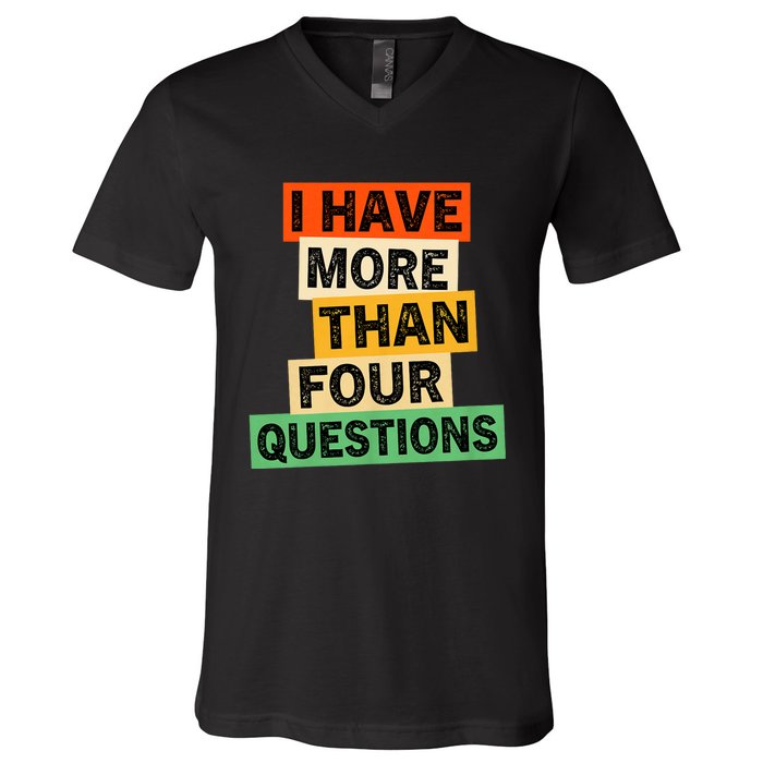 I Have More Than Four Questions Funny Happy Passover V-Neck T-Shirt