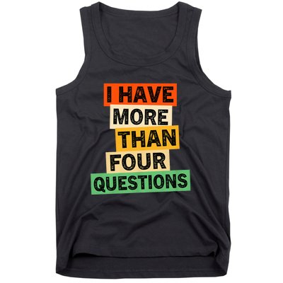 I Have More Than Four Questions Funny Happy Passover Tank Top