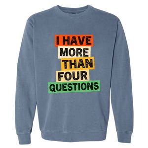 I Have More Than Four Questions Funny Happy Passover Garment-Dyed Sweatshirt