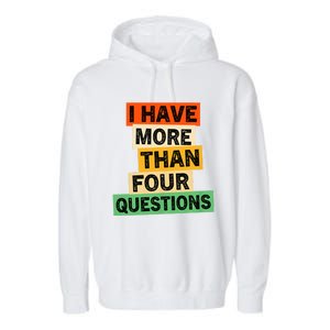 I Have More Than Four Questions Funny Happy Passover Garment-Dyed Fleece Hoodie