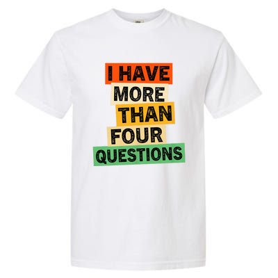 I Have More Than Four Questions Funny Happy Passover Garment-Dyed Heavyweight T-Shirt