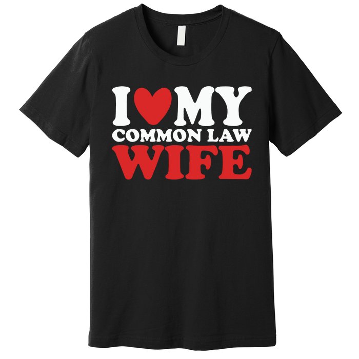 I Heart My Common Law Wife Premium T-Shirt