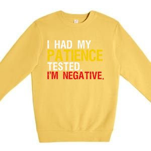 I Had My Patience Tested I'm Negative Sign Impatient People Premium Crewneck Sweatshirt