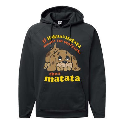 If Hakuna M.A.T.A.T.A Means No Worries Then Matata Performance Fleece Hoodie