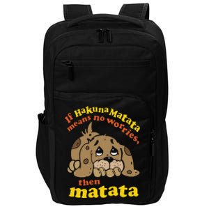 If Hakuna M.A.T.A.T.A Means No Worries Then Matata Impact Tech Backpack