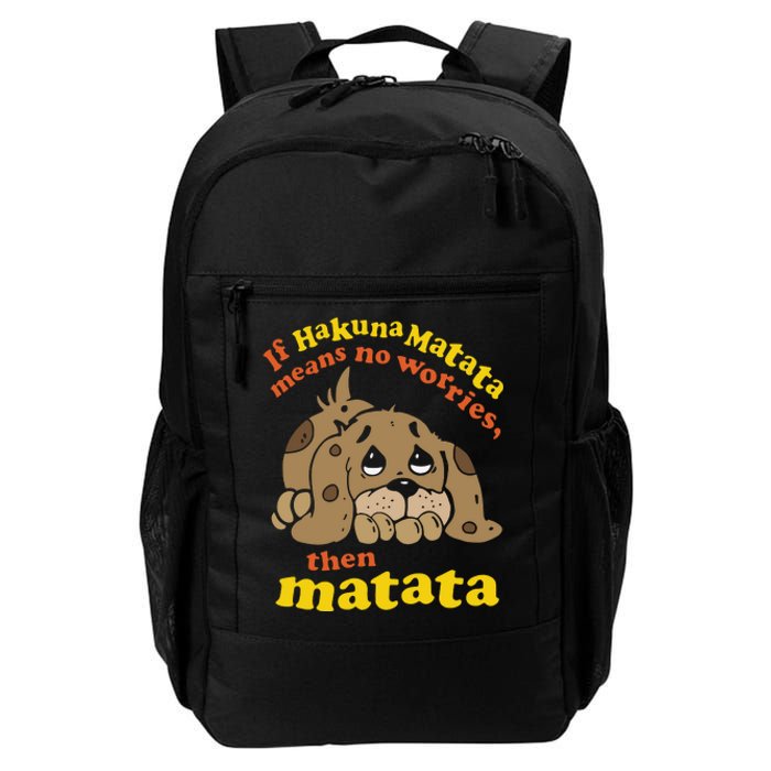 If Hakuna M.A.T.A.T.A Means No Worries Then Matata Daily Commute Backpack