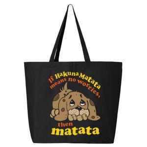 If Hakuna M.A.T.A.T.A Means No Worries Then Matata 25L Jumbo Tote