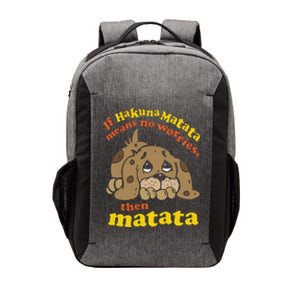 If Hakuna M.A.T.A.T.A Means No Worries Then Matata Vector Backpack