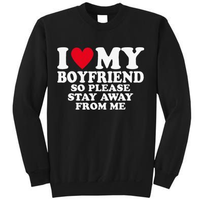 I Heart My Boyfriend I Love My Boyfriend So Stay Away Sweatshirt