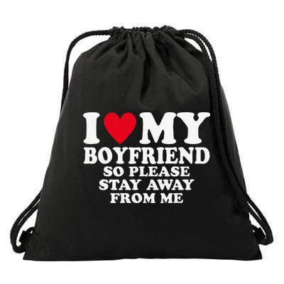 I Heart My Boyfriend I Love My Boyfriend So Stay Away Drawstring Bag
