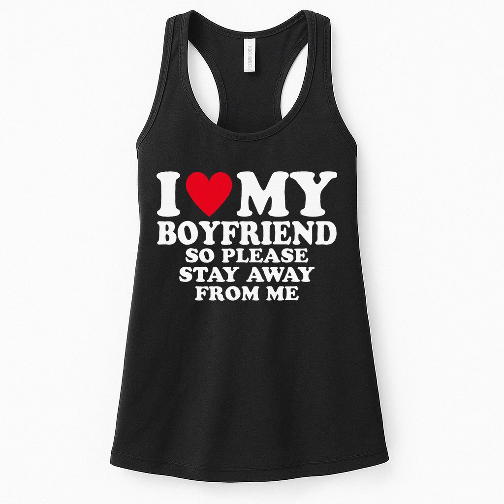 I Heart My Boyfriend I Love My Boyfriend So Stay Away Womens Tank Top