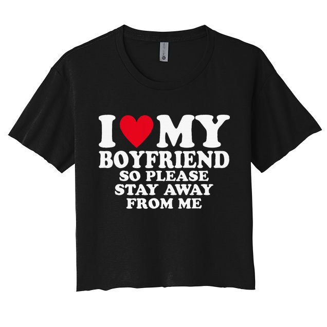 I Heart My Boyfriend I Love My Boyfriend So Stay Away Crop Top