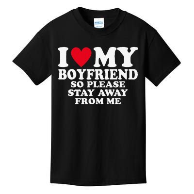 I Heart My Boyfriend I Love My Boyfriend So Stay Away Kids T-Shirt