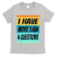 I Have More Than Four Questions Passover T-Shirt