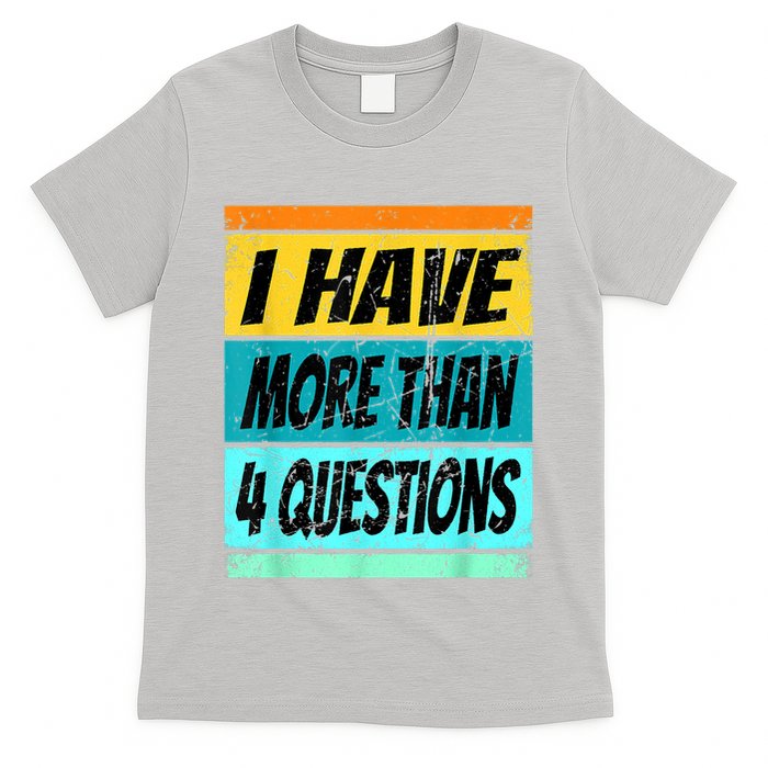 I Have More Than Four Questions Passover T-Shirt