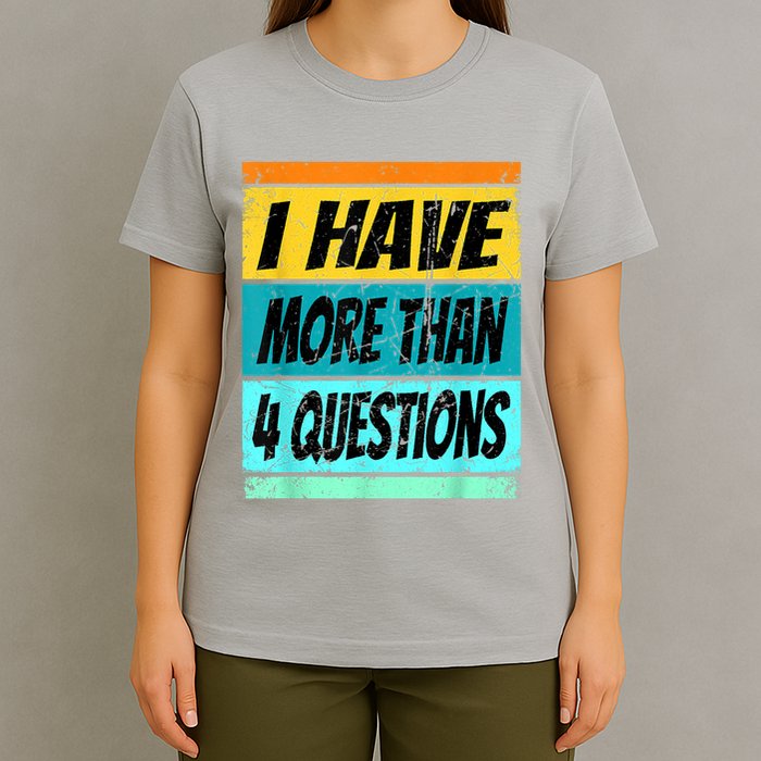 I Have More Than Four Questions Passover T-Shirt