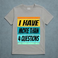 I Have More Than Four Questions Passover T-Shirt
