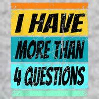 I Have More Than Four Questions Passover T-Shirt