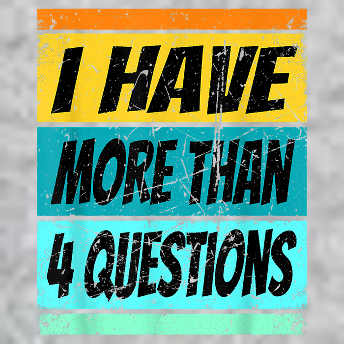I Have More Than Four Questions Passover T-Shirt