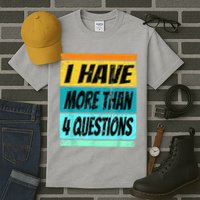I Have More Than Four Questions Passover Tall T-Shirt