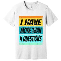 I Have More Than Four Questions Passover Premium T-Shirt