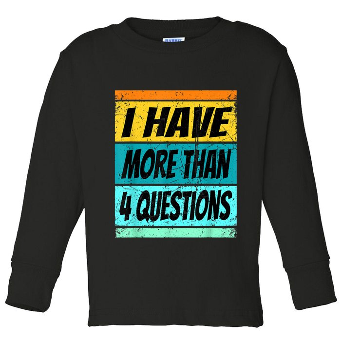 I Have More Than Four Questions Passover Toddler Long Sleeve Shirt