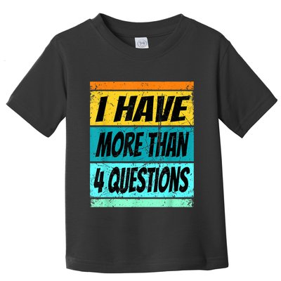 I Have More Than Four Questions Passover Toddler T-Shirt